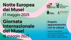 Notte Europea dei Musei 17 maggio 2025 | Giornata Internazionale dei Musei 18 maggio 2025