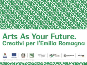 Arts As Your Future. Creativi per l’Emilia-Romagna